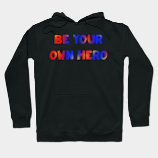 Be your own hero red blue and yellow Hoodie